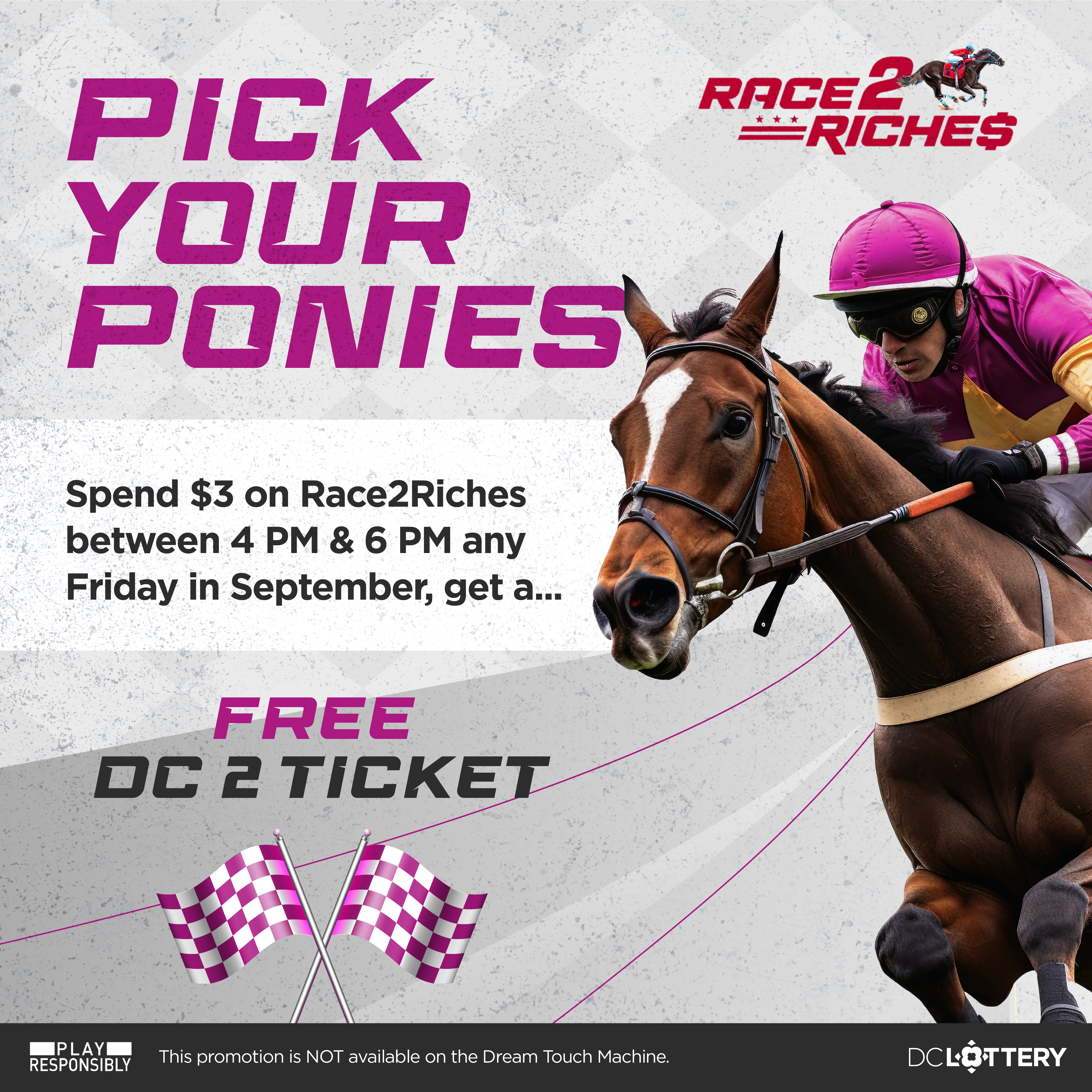 FREE DC 2 quick pick with the purchase of a Race2Riches ticket every Friday in September